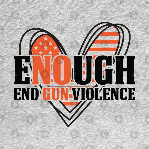 Enough End Gun Violence American Flag Heart Anti-Gun Gun Control Awareness by BadDesignCo